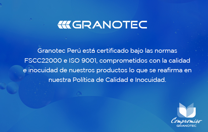 Granotec Perú está certificado bajo las normas FSCC22000 e ISO 9001, comprometidos con la calidad e inocuidad de nuestros productos lo que se reafirma en nuestra Política de Calidad e Inocuidad