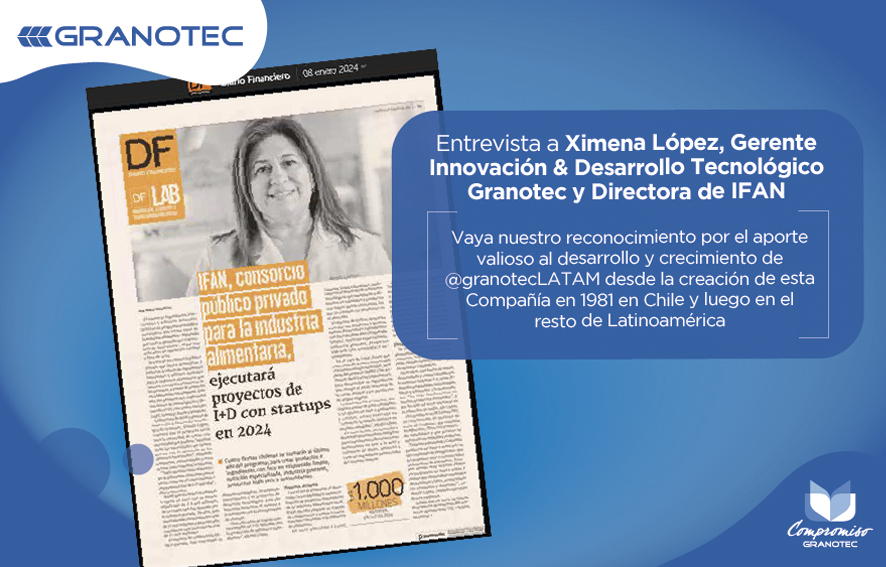 Entrevista a Ximena López, Gerente Innovación & Desarrollo Tecnológico Granotec y Directora de IFAN. 